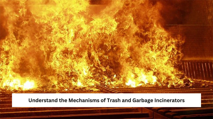 Understand the Mechanisms of Trash and Garbage Incinerators