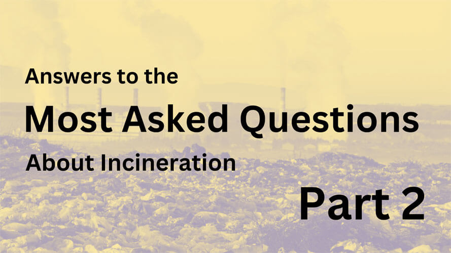 Answers to the Most Asked Questions About Incineration - Part 2